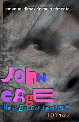 John Cage: the silence of the music: 100 years by Emanuel Dimas De Melo Pimenta