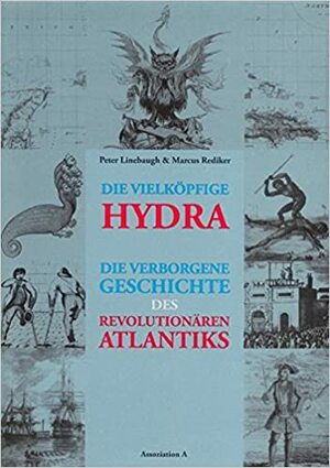 Die Vielköpfige Hydra: Die Verborgene Geschichte Des Revolutionären Atlantiks by Peter Linebaugh, Marcus Rediker, Sabine Bartel