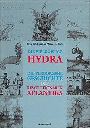 Die Vielköpfige Hydra: Die Verborgene Geschichte Des Revolutionären Atlantiks by Sabine Bartel, Marcus Rediker, Peter Linebaugh