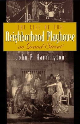The Life of the Neighborhood Playhouse on Grand Street by John Harrington