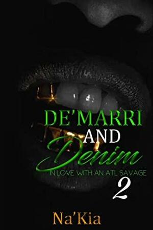 DE'MARRI AND DENIM 2: IN LOVE WITH A ATL SAVAGE by Na'Kia