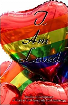 I Am Loved by Brittany Whitmire, Carol Frances, Heather Kirchhoff, Ashley H., Sandy Ashley, Richard D. McGehee, Chris Hunter, Renee Jean, Carol Cassada, Aimee Carnegie, Kate Marie Robbins, R.H. Ali, M.W. Leigh, Vanessa Robbins