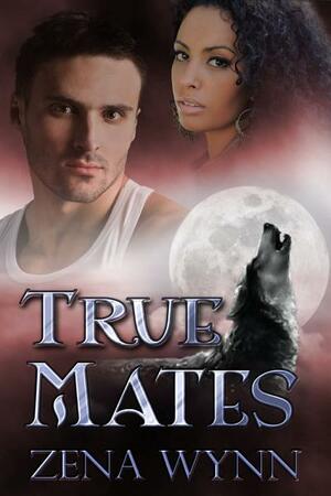 True Mates by Zena Wynn