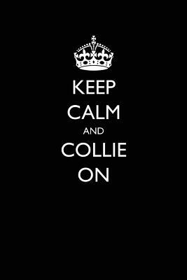 Keep Calm and Collie on by Lynn Lang