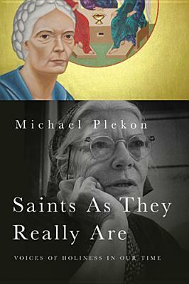 Saints as They Really Are: Voices of Holiness in Our Time by Michael Plekon