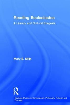 Reading Ecclesiastes: A Literary and Cultural Exegesis by Mary E. Mills