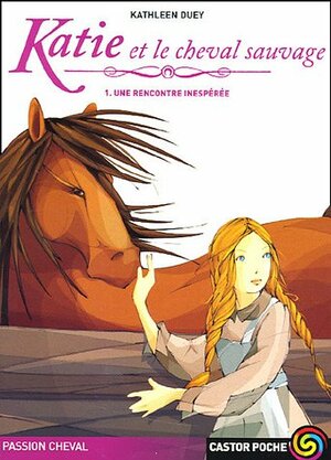 Une Rencontre Inespérée by Kathleen Duey, Catherine Guillet