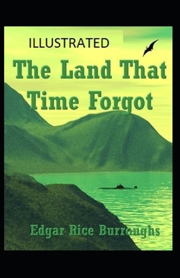 The Land That Time Forgot Illustrated by Edgar Rice Burroughs