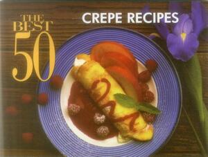 The Best 50 Crepe Recipes by Coleen Simmons, Bob Simmons