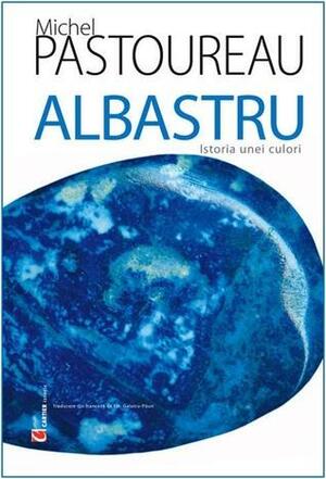 Albastru: istoria unei culori by Emilian Galaicu-Păun, Michel Pastoureau