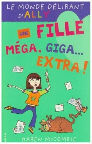 Une fille méga, giga-extra ! by Karen McCombie