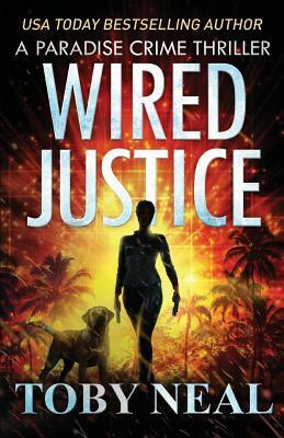 Wired Justice by Toby Neal