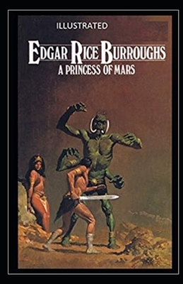 A Princess of Mars Illustrated by Edgar Rice Burroughs