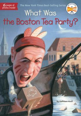 What Was the Boston Tea Party? by Who HQ, Kathleen Krull