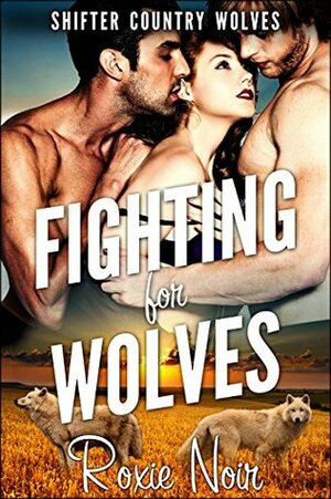 Fighting for Wolves by Roxie Noir