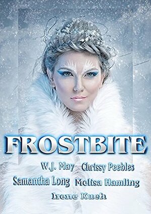 Frostbite by Melisa Hamling, W.J. May, Irene Kueh, Chrissy Peebles, Samantha Long