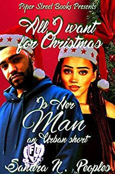 All I Want For Christmas Is Her Man: An Urban Holiday Short Story by Sandra N. Peoples