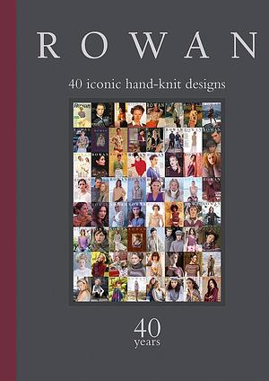 Rowan: 40 Years: 40 Iconic Hand-Knit Designs by Sixth &amp; Spring Books, Sixth &amp; Spring Books