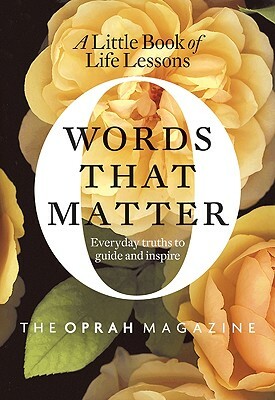 Words That Matter: A Little Book of Life Lessons by The Oprah Magazine Editors of O.