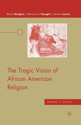 The Tragic Vision of African American Religion by M. Johnson