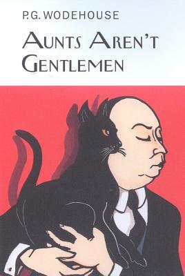 Aunts Aren't Gentlemen by P.G. Wodehouse