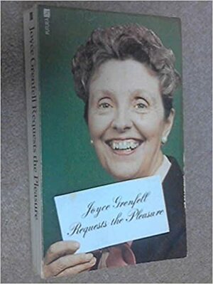 Joyce Grenfell Requests the Pleasure by Joyce Grenfell