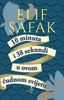 10 minuta i 38 sekundi u ovom čudnom svijetu by Elif Shafak