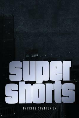 Super Shorts by Darrell Shaffer Jr