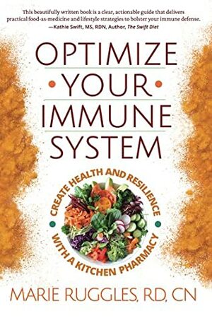 Optimize Your Immune System: Create Health and Resilience with a Kitchen Pharmacy by Marie Ruggles