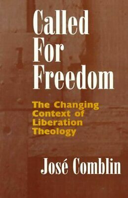 Called For Freedom: The Changing Context Of Liberation Theology by José Comblin