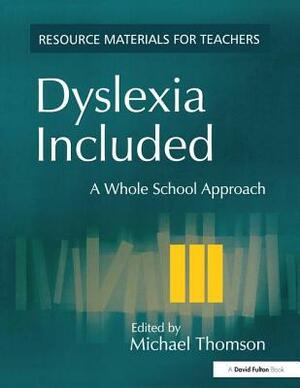 Dyslexia Included: A Whole School Approach by Michael Thomson