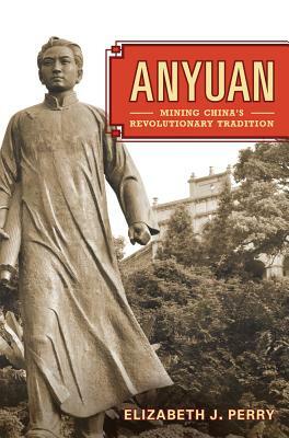 Anyuan, Volume 24: Mining China's Revolutionary Tradition by Elizabeth Perry