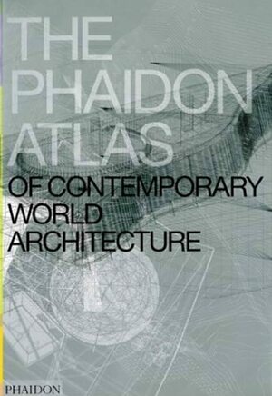 The Phaidon Atlas of Contemporary World Architecture: Comprehensive Edition by Phaidon Press