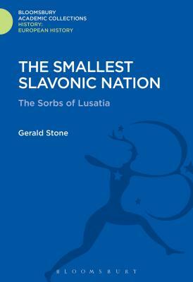 The Smallest Slavonic Nation: The Sorbs of Lusatia by Gerald Stone