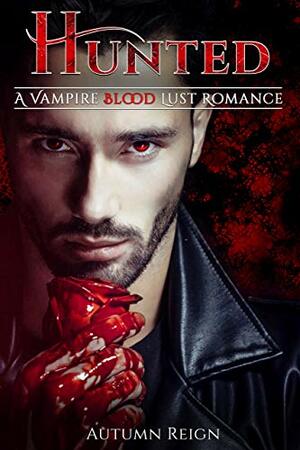 Hunted: A Vampire Blood Lust Romance by Autumn Reign