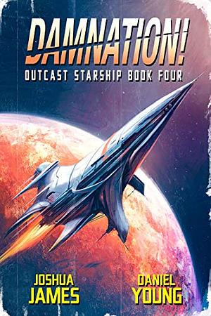 Damnation! (Outcast Starship 4) by Daniel Young, Joshua James