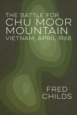 The Battle for Chu Moor Mountain by Fred Childs