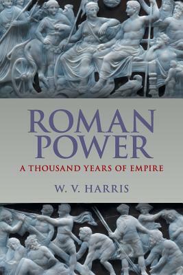 Roman Power by William V. Harris