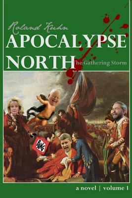 Apocalypse North: The Gathering Storm by Roland Kuhn