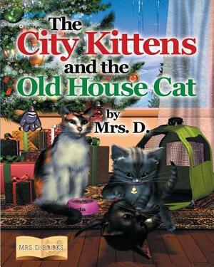 The City Kittens and the Old House Cat by D.