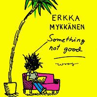 Something not good by Erkka Mykkänen