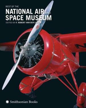 Best of the National Air and Space Museum by F. Robert Van Der Linden