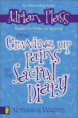 From Growing Up Pains to the Sacred Diary: Nothing Is Wasted by Adrian Plass