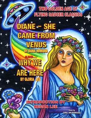 Two Golden Age Of Flying Saucer Classics: Diane - She Came From Venus and Why We by Dana Howard