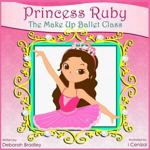 Princess Ruby: The Make-Up Ballet Class by Deborah Bradley