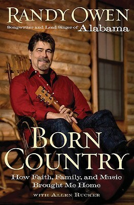 Born Country: How Faith, Family, and Music Brought Me Home by Allen Rucker, Randy Owen
