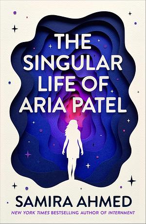 The Singular Life of Aria Patel by Samira Ahmed