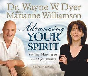 Advancing Your Spirit by Wayne W. Dyer, Wayne W. Dyer, Marianne Williamson