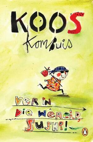 Ver in die wêreld, sushi! by Koos Kombuis