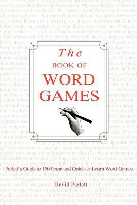The Book of Word Games: Parlett's Guide to 150 Great and Quick-To-Learn Word Games by David Parlett